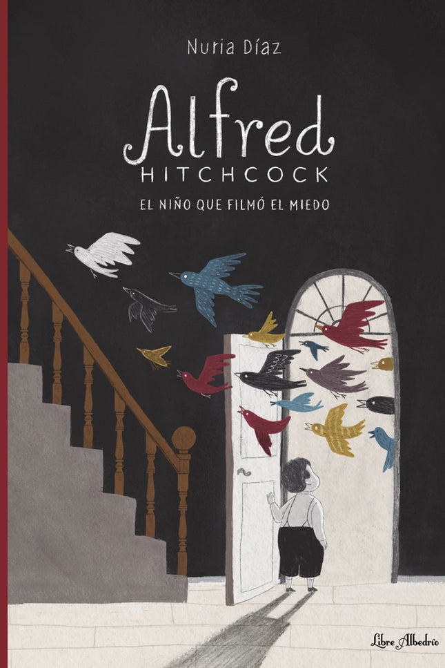 Alfred Hitchcock. El Niño Que Filmó El Miedo