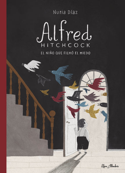 Alfred Hitchcock. El Niño Que Filmó El Miedo