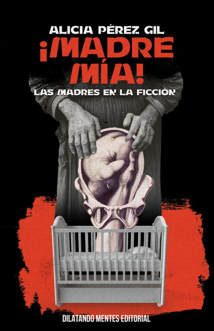 Libro !madre Mia!.madres En La Ficcion: Dice Margaret Atwood en La maldición de Eva que hay personajes femenin ¡Madre mí