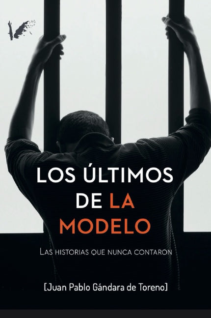 Los Ultimos De La Modelo:historias Que Nunca Contaron