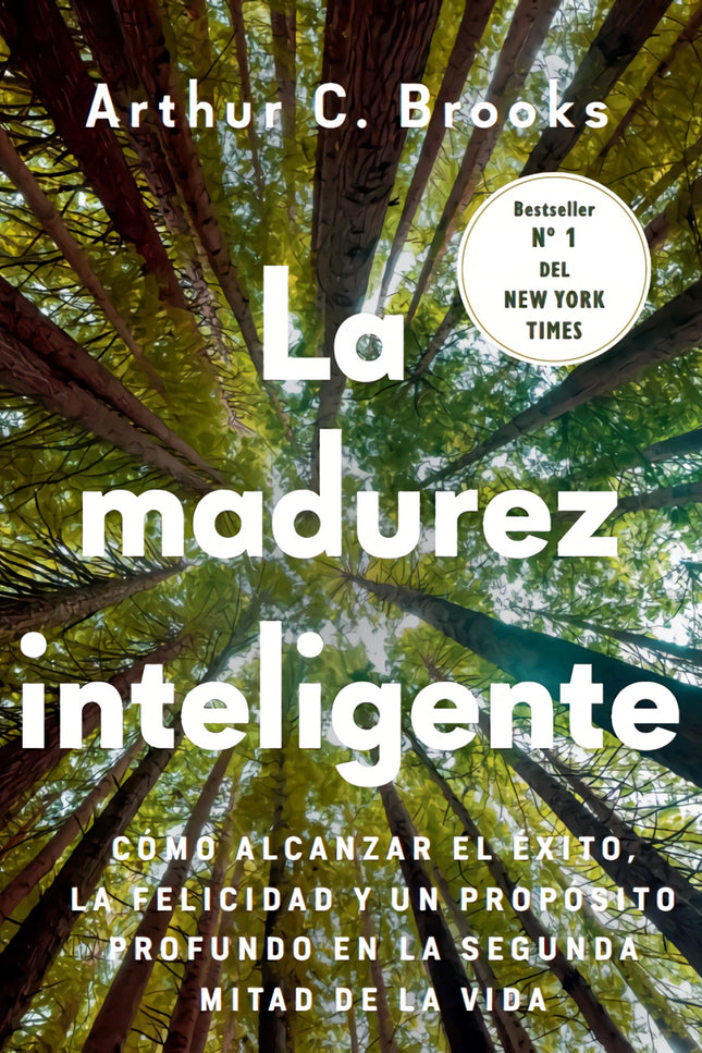 Madurez Inteligente:como Alcanzar Exito, Felicidad Y Propos