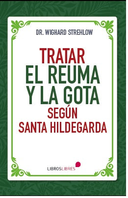 Tratar El Reuma Y La Gota Según Santa Hildegarda