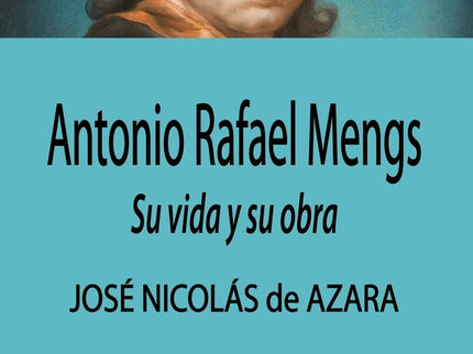 Antonio Rafael Mengs:su Vida Y Su Obra