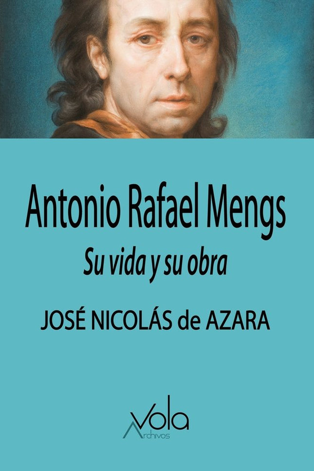 Antonio Rafael Mengs:su Vida Y Su Obra