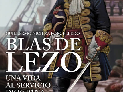 Blas De Lezo. Una Vida Al Servicio De España