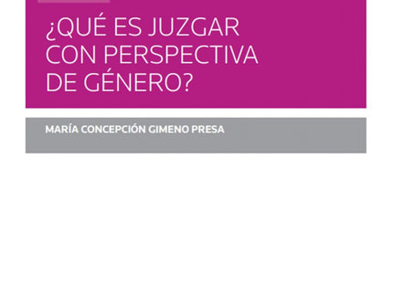 Libro ¿qué Es Juzgar Con Perspectiva De Género: ¿Cómo identificar los casos que requieren aplicar la perspectiva de género para ser resueltos conforme a derecho? ¿Cuándo surge esa obligación?