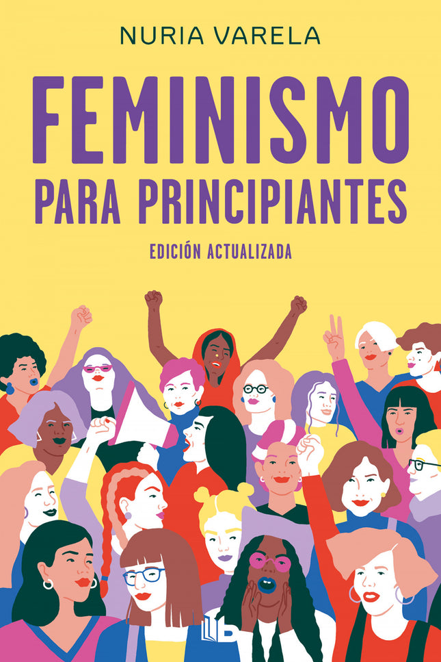 Libro Feminismo Para Principiantes: Edición revisada, actualizada y ampliada del libro de referencia, en España, de la historia del feminismo. ¿Quiénes eran las sufragistas?