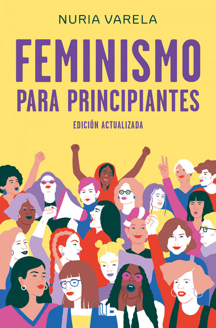 Libro Feminismo Para Principiantes: Edición revisada, actualizada y ampliada del libro de referencia, en España, de la historia del feminismo. ¿Quiénes eran las sufragistas?