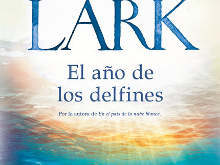 Libro El Año De Los Delfines: La nueva novela de la exitosa autora de En el país de la nube blanca. Para ser fiel a ti misma y cumplir tus sueños, a veces es necesario romper con todo aquello que has sido y emprender un largo viaje y convertir en realidad la pasión de toda una vida.