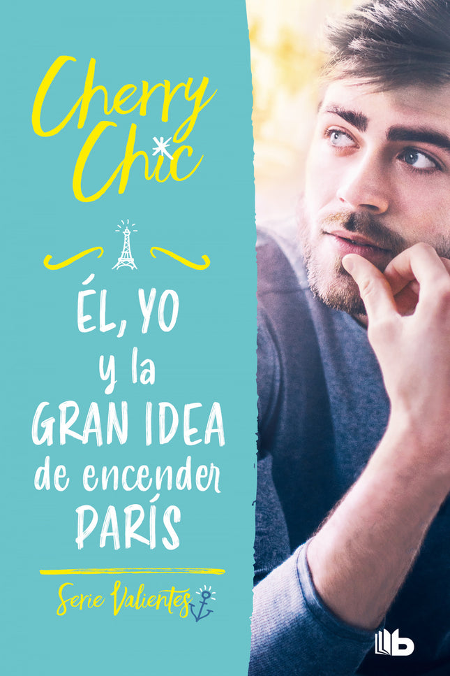 él, Yo Y La Gran Idea De Encender París (valientes)