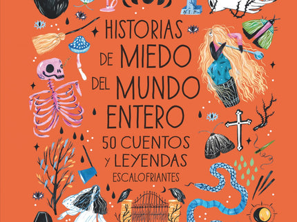 Libro Historias De Miedo Del Mundo Entero: Esta recopilación de 50 cuentos, fábulas, mitos y leyendas te hará viajar por todos los rincones del mundo y... ¡te pondrá los pelos de punta!¿Qué le prometió una joven al malvado Rumpelstiltskin?