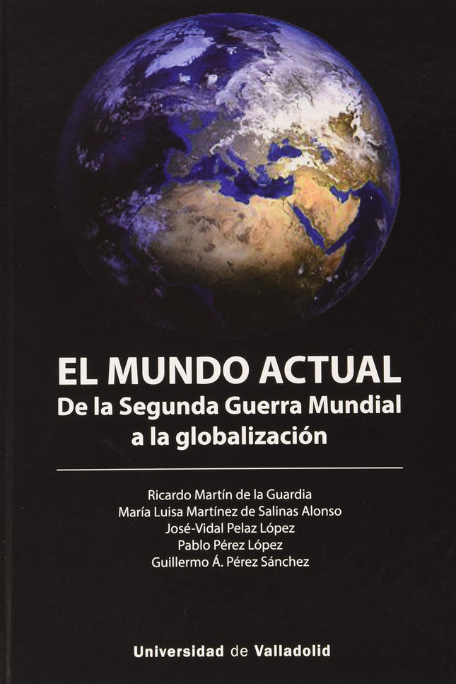 Libro Mundo Actual, El. De La Segunda Guerra Mundial A La Globalizacion: El mundo actual De la Segunda Guerra Mundial a la globalización VV.AA Editorial Universidad de Valladolid