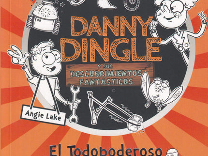 Libro Danny Dingle Y Sus Descubrimientos Fantásticos: El Todopoderoso Pie Metálico: ¡Vuelve Danny Dingle! (Una amenaza para sus vecinos y un peligro para sus mascotas).
