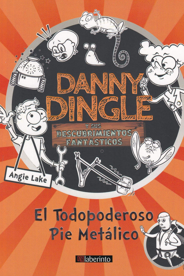 Libro Danny Dingle Y Sus Descubrimientos Fantásticos: El Todopoderoso Pie Metálico: ¡Vuelve Danny Dingle! (Una amenaza para sus vecinos y un peligro para sus mascotas).