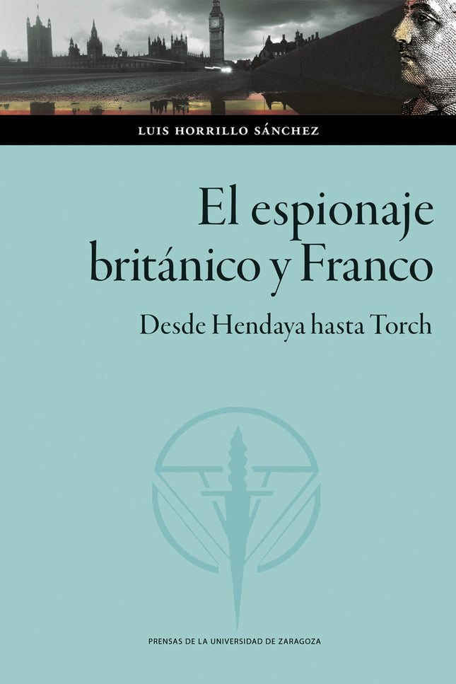 El Espionaje Británico Y Franco. Desde Hendaya Hasta Torch