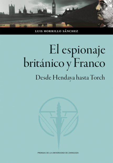 El Espionaje Británico Y Franco. Desde Hendaya Hasta Torch