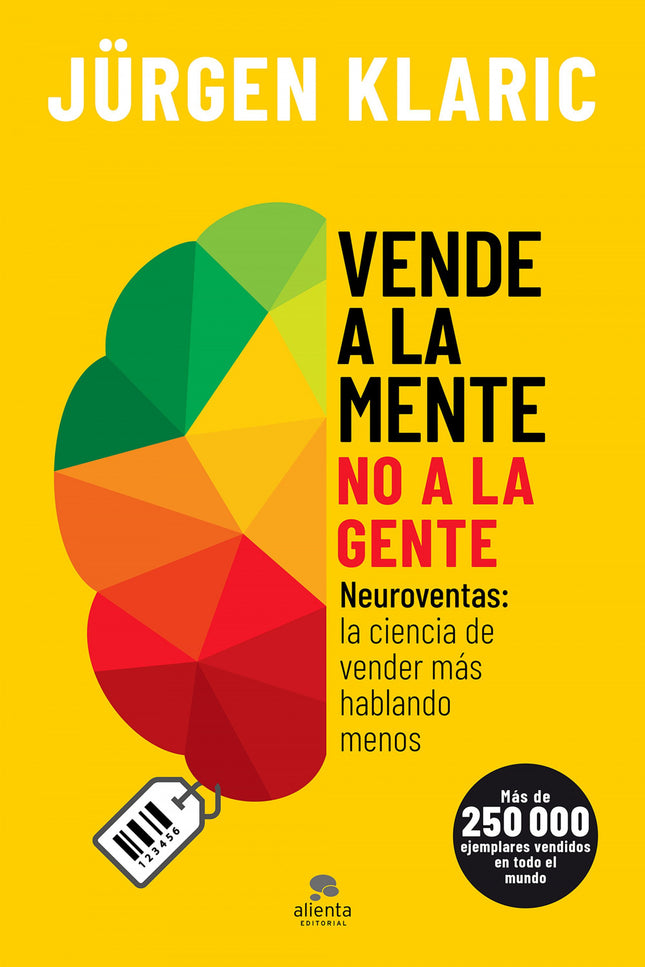 Libro Vende A La Mente, No A La Gente: ¿Por qué decimos que nos gusta el color azul cuando los estudios demuestran que preferimos el verde? ¿Qué diez necesidades básicas determinan en qué gastamos el dinero?