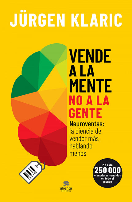 Libro Vende A La Mente, No A La Gente: ¿Por qué decimos que nos gusta el color azul cuando los estudios demuestran que preferimos el verde? ¿Qué diez necesidades básicas determinan en qué gastamos el dinero?