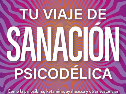 TU VIAJE DE SANACION PSICODELICA - Carmen Amezcua - Tapa blanda