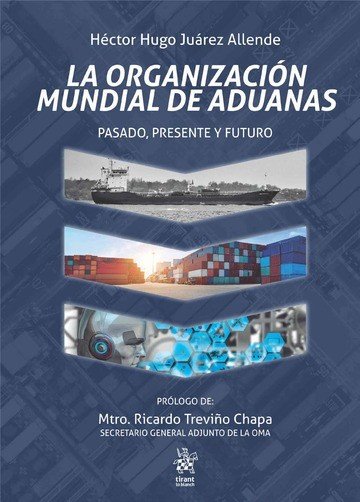 LA ORGANIZACION MUNDIAL DE ADUANAS PASADO PRESENTE Y FUTUR - Héctor Hugo Juárez Allende - Tapa blanda