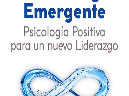 Coaching Emergente: Psicología Positiva Para Un Nuevo Liderazgo