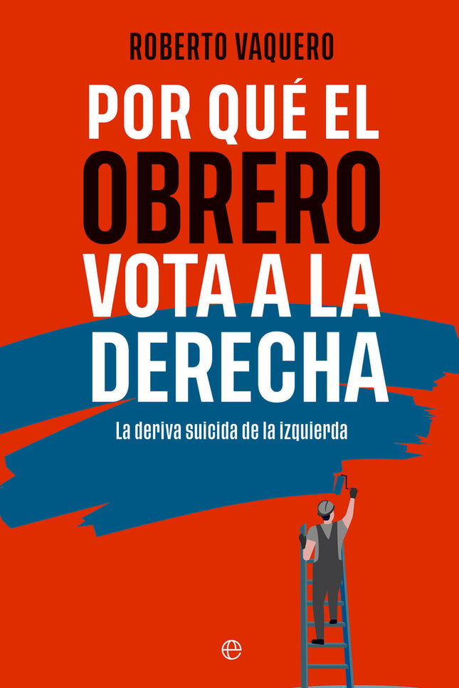 Por Qué El Obrero Vota A La Derecha