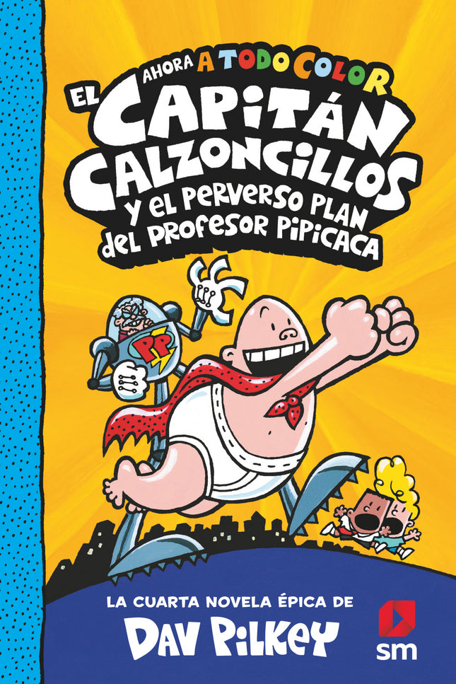 El Capitán Calzoncillos Y El Perverso Plan Del Profesor Pipícaca