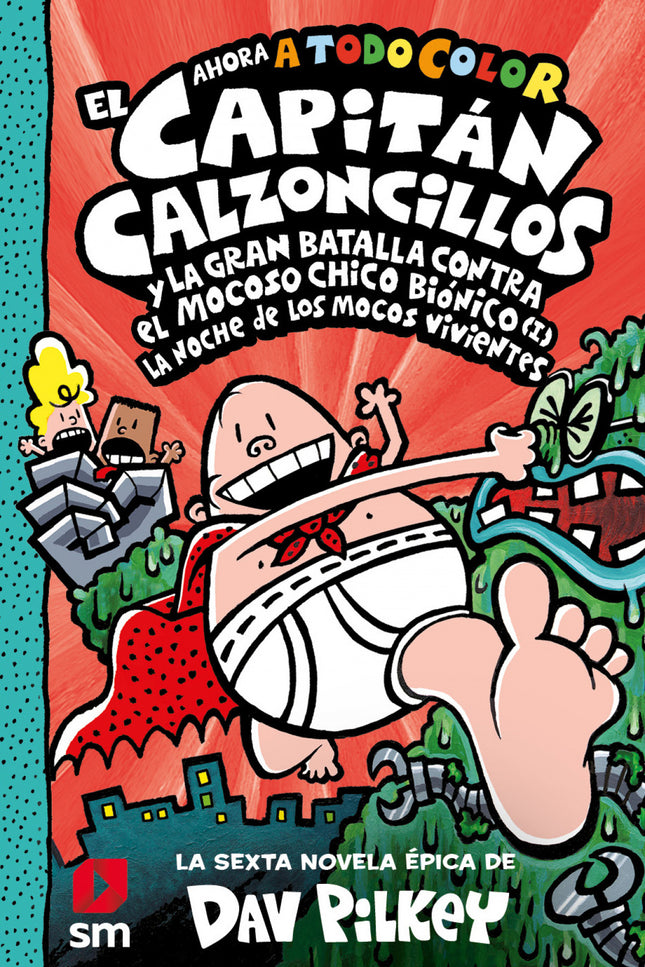El Capitán Calzoncillos Y La Gran Batalla Contra El Mocoso Chico Biónico (i)