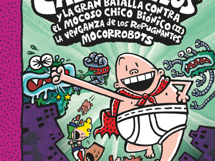 Cacc. 7 El Capitán Calzoncillos Y La Gran Batalla Contra El Mocoso Chico Biónico Ii. La Venganza De Los Mocorrobots