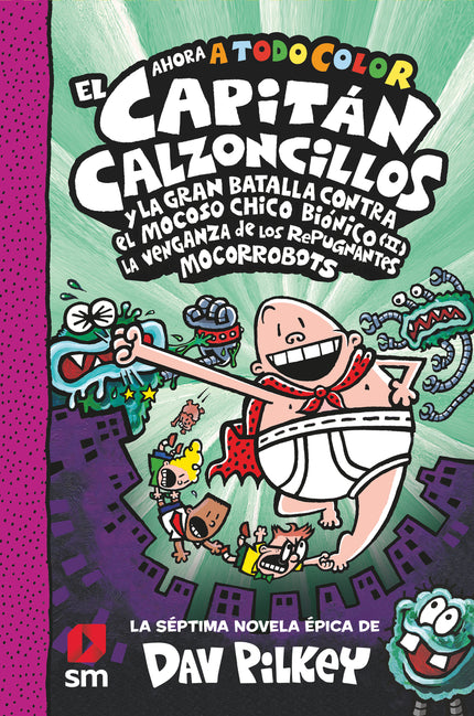 Cacc. 7 El Capitán Calzoncillos Y La Gran Batalla Contra El Mocoso Chico Biónico Ii. La Venganza De Los Mocorrobots