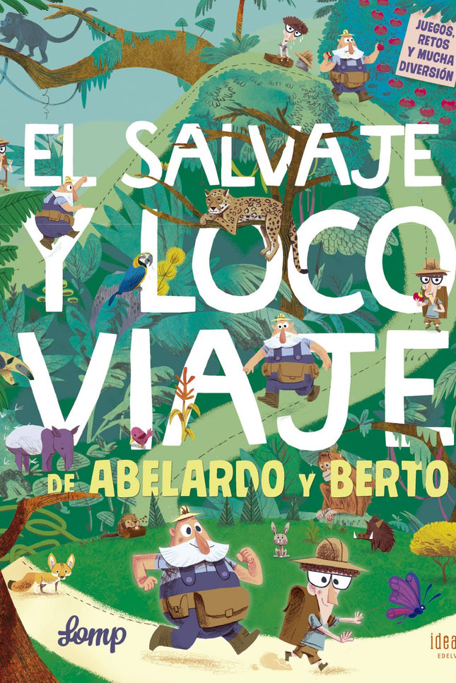 Libro El Salvaje Y Loco Viaje De Abelardo Y Berto: Abelardo y Berto son exploradores y están dispuestos a todo para desc