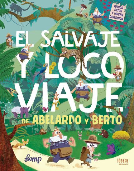Libro El Salvaje Y Loco Viaje De Abelardo Y Berto: Abelardo y Berto son exploradores y están dispuestos a todo para desc