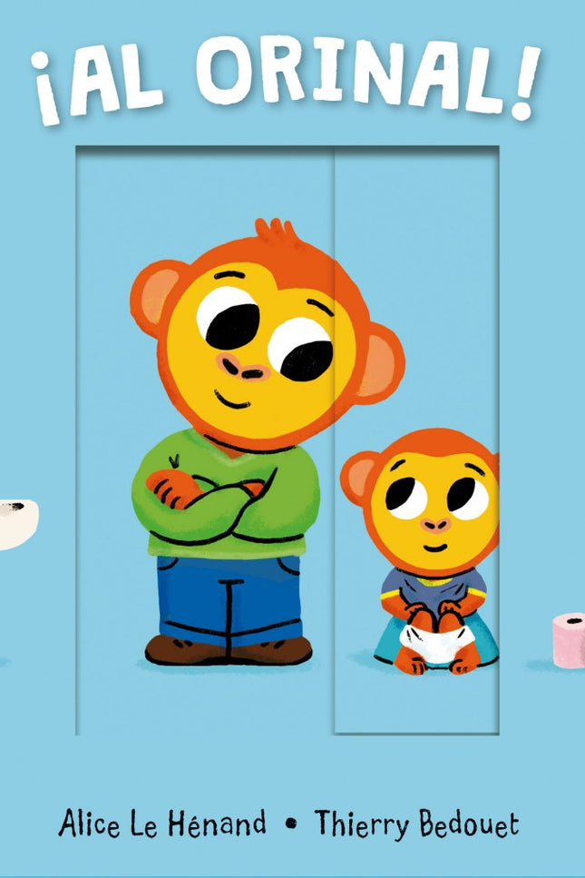 Libro ¡al Orinal!: Los niños más pequeños tienen que enfrentarse por primera vez a algunas situaciones que no comprenden