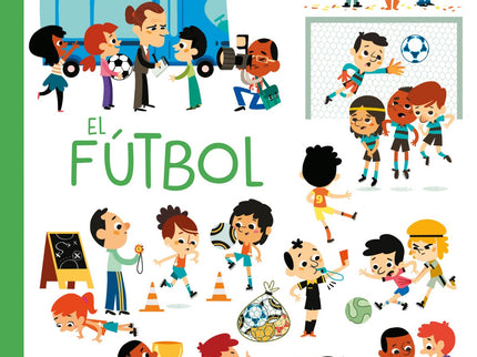 Libro El Fútbol: ¿Te gusta el fútbol? Aprende la mecánica de este deporte, cómo hay que comportarse en el campo, cómo ser un buen aficionado, la importancia de jugar limpio...