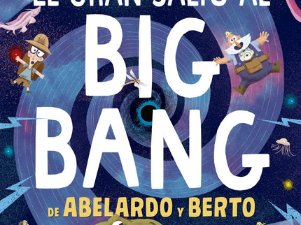 Libro El Gran Salto Al Big Bang De Abelardo Y Berto: En su nueva aventura, Abelardo y Berto visitan el pasado más remoto gracias a una máquina del tiempo. Verán nacer las estrellas y se encontrarán con dinosaurios, mamuts, dientes de sable y todo tipo de criaturas prehistóricas.