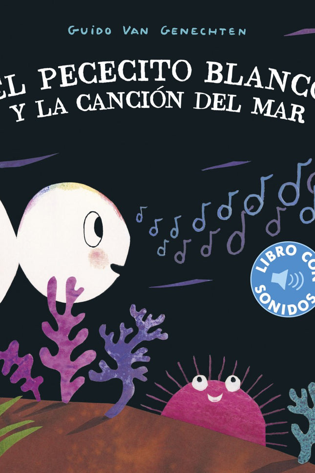 Libro El Pececito Blanco Y La Canción Del Mar: El pececito blanco se ha despertado de tan buen humor que canta una alegre canción. Sus amigos también crean su propia música.