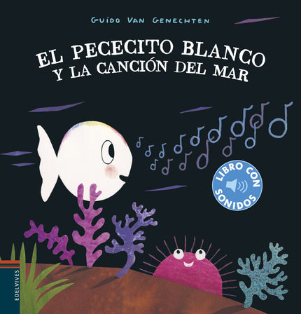 Libro El Pececito Blanco Y La Canción Del Mar: El pececito blanco se ha despertado de tan buen humor que canta una alegre canción. Sus amigos también crean su propia música.