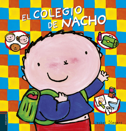 Libro El Colegio De Nacho: ¡Nacho ya va al colegio! Junto con su profesora Celia y sus amigos Laura, Ricardo y Alí hará manualidades, leerá un libro, irá de excursión y aprenderá todas las rutinas del colegio, incluida la de ir al baño.