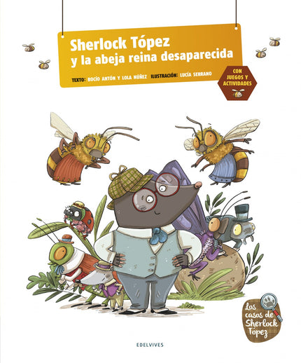 Libro Sherlock Topez Y La Abeja Reina Desaparecida: En la colmena están muy preocupados: íla abeja reina ha desaparecido! El gran detective Sherlock Tópez, acompañado de su inseparable ayudante Ratson, comienza las pesquisas para averiguar dónde está.