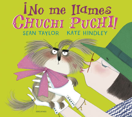 Libro ¡no Me Llames Chuchi Puchi!: Puede que este perro sea pequeño, pero no es uno de esos chuchos bobos que se ven por ahí. Quiere ser un perro auténtico, de los que se rebozan en los charcos y cazan palos.
