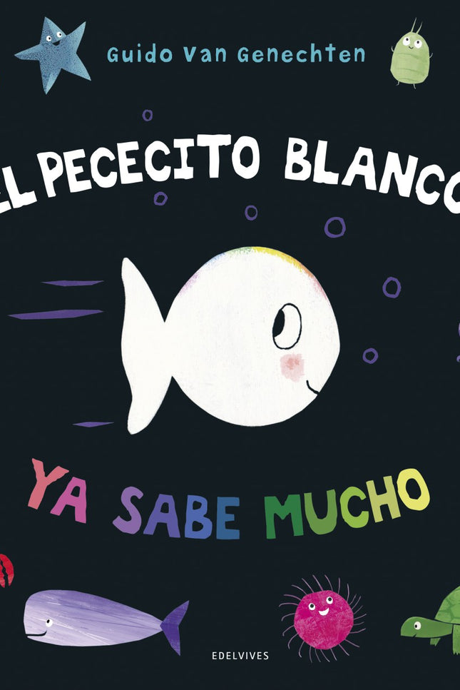 Libro El Pececito Blanco Ya Sabe Mucho: El pececito blanco ha aprendido un montón de cosas: conoce los colores, sabe contar hasta diez, distingue lo que es arriba y abajo, delante y detrás... Sabe, también, lo que se les da bien a todos los papás y las mamás del mar, y distingue cómo se siente en diferentes ocasiones.