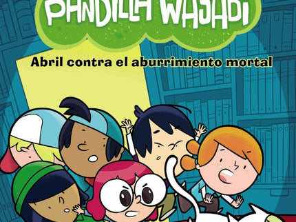 Pandilla Wasabi: Abril Contra El Aburrimiento Mortal