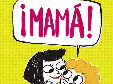 ¡mamá!