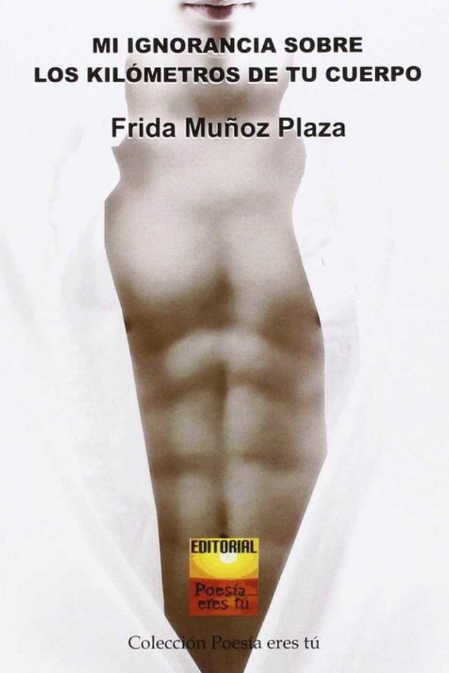 Portada del libro Mi Ignorancia Sobre Los Kilometros De Tu Cuerpo