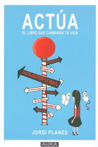 Libro Actua: ¿Conocemos nuestro propósito? ¿Conocemos nuestras fortalezas, nuestras debilidades, nuestros deseos y nuest