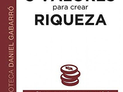 Libro 5 Valores Para Crear Riqueza: Este libro te ofrece herramientas concretas y prácticas para crear riqueza en tu vid
