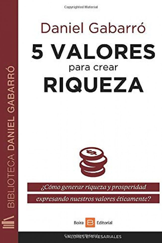 Libro 5 Valores Para Crear Riqueza: Este libro te ofrece herramientas concretas y prácticas para crear riqueza en tu vid