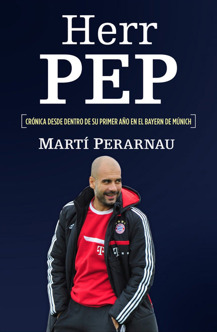 Libro Herr Pep: Una crónica íntima de Guardiola en el Bayern de Múnich: los éxitos, los problemas y las claves del nuevo