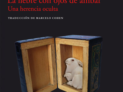 Libro La Liebre Con Ojos De ámbar: Más de doscientas figuritas de madera y marfil, ninguna de ellas mayor que una caja d