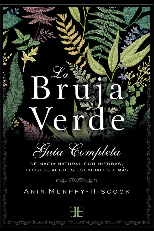 Libro La Bruja Verde: LA MAGIA NATURAL PARA CONECTAR CON LA ENERGÍA DE LA NATURALEZA Y LA FUERZA FEMENINA. La bruja verde es una herborista sabia que abraza el poder de la naturaleza y emplea plantas, flores, aceites y hierbas para sanar.